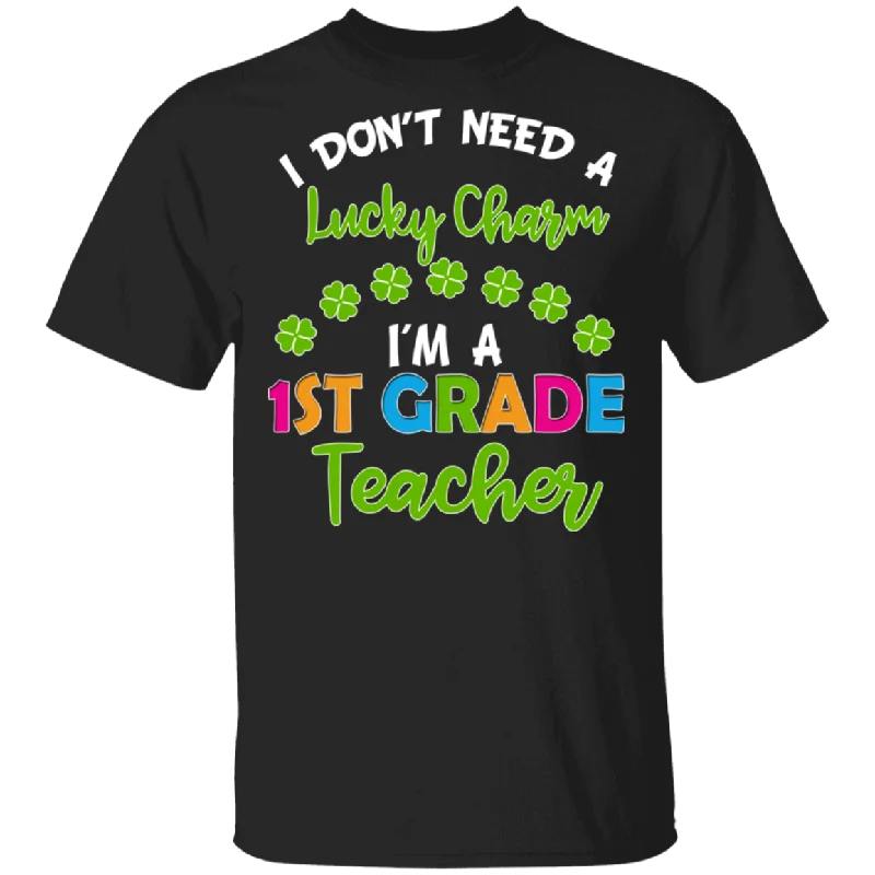 I Don't Need Lucky Charm I'm A 1st Grade Elementary Teacher Shamrock St Patrick's Day Gifts T-Shirt Ribbed T-Shirt High Neck Heavyweight