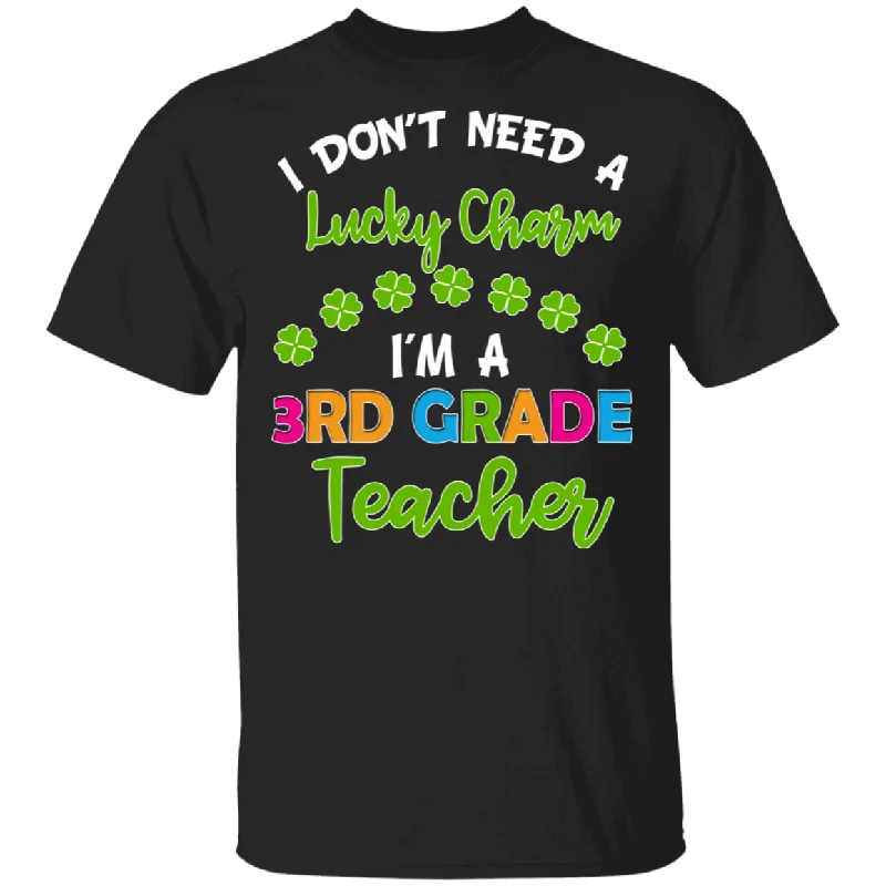 I Don't Need Lucky Charm I'm A 3rd Grade Elementary Teacher Shamrock St Patrick's Day Gifts T-Shirt Oversized T-Shirt Spandex breathable
