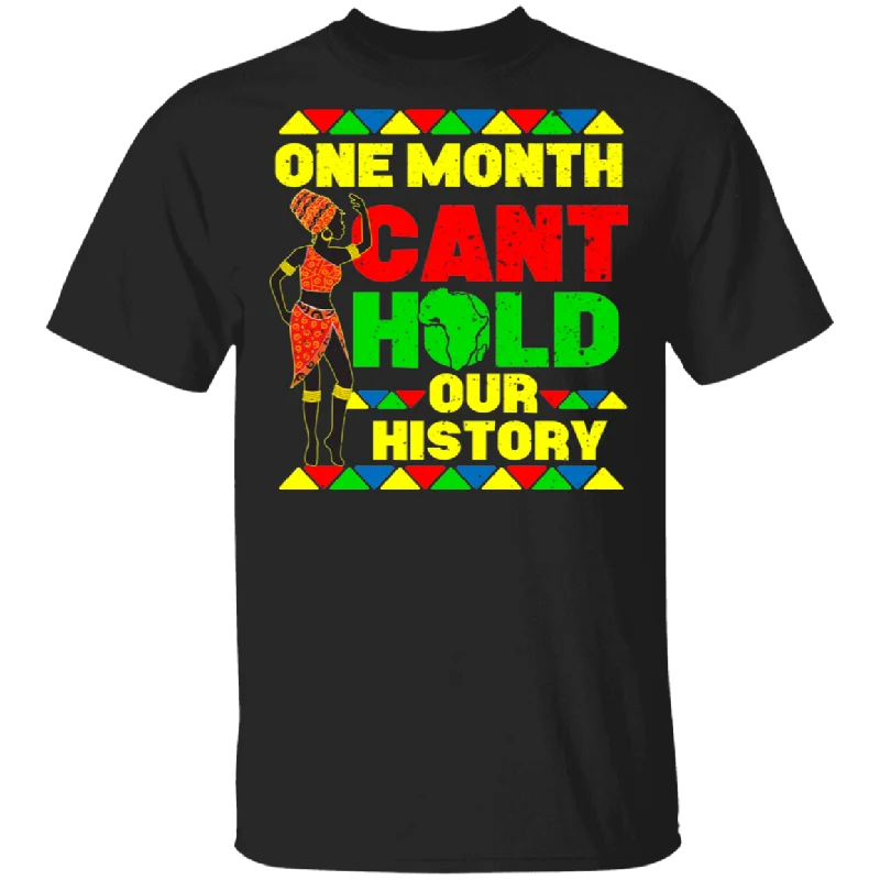 One Month Can't Hold Our History Black History Month Funny African Matching Shirt For Black Women Girls Ladies Queen Mom Gifts T-Shirt Cotton Fabric Linen Fabric Terry Fabric