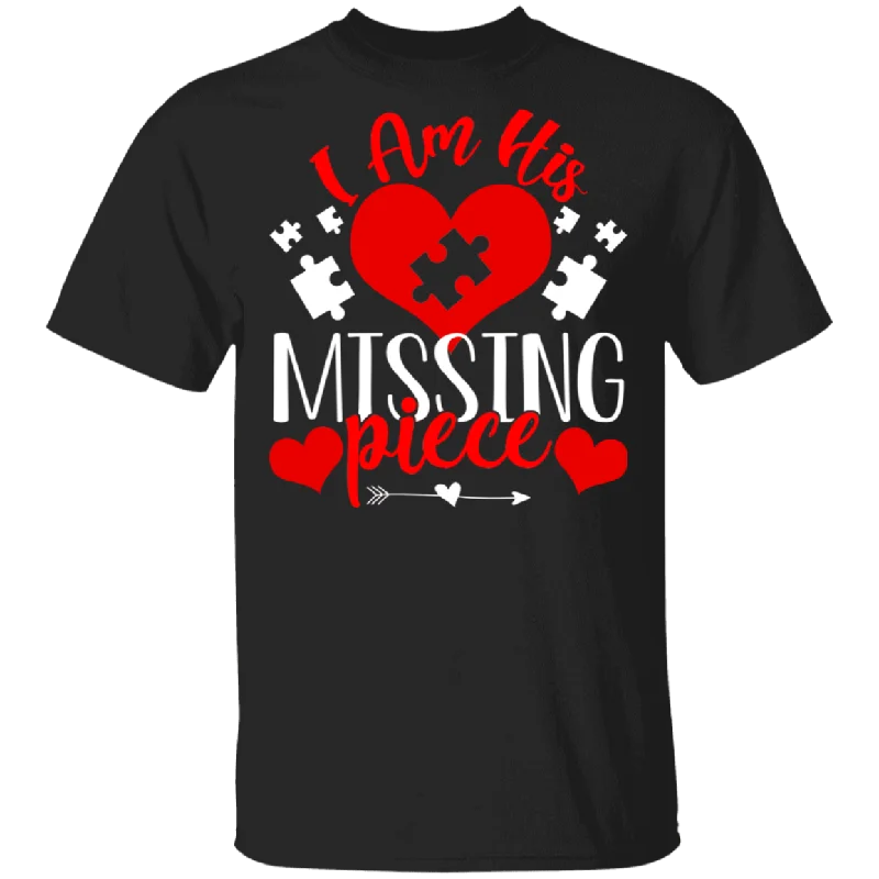 I Am His Missing Piece Matching Shirts For Couples Funny Women Wife Fiancee Personalized Valentine Gifts T-Shirt Zippered Front Buttoned Front Snap Front
