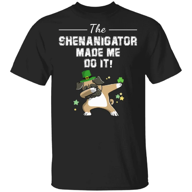 The Shenanigator Made Me Do It Dabbing Pug Leprechaun Shamrock Pug Dog Lover St Patrick's Day Gifts T-Shirt Collared Crew Neck Turtle Neck