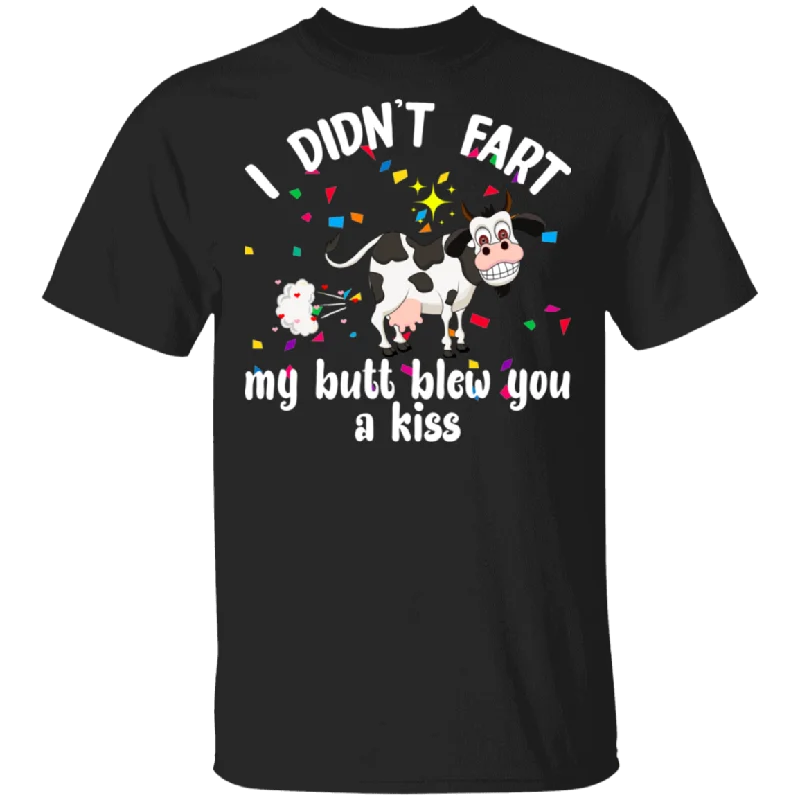 I Didn't Fart My Butt Blew You A Kiss Cow Lover Husband Wife Fiance Fiancee Boyfriend Girlfriend Mom Dad Grandma Couple Valentine T-Shirt Cozy Warm Stylish