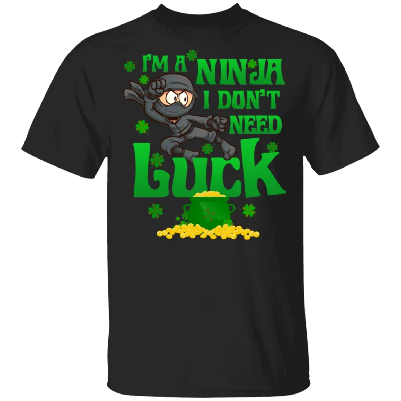 I'm A Ninja I Don't Need Luck Green Shamrock Leprechaun Irish Funny Mens Womens St Patrick's Day Gifts T-Shirt Elegant Classic Vintage