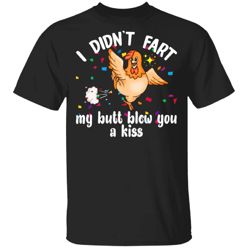 I Didn't Fart My Butt Blew You A Kiss Chicken Lover Husband Wife Fiance Fiancee Boyfriend Girlfriend Mom Dad Grandma Couple Valentine T-Shirt Graphic Embroidered Appliqued