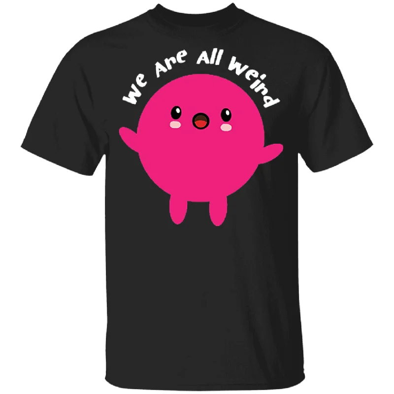 Funny We Are All Weird Men Women Youth T-Shirt Faux Fur Fabric Real Fur Fabric Shearling Fabric