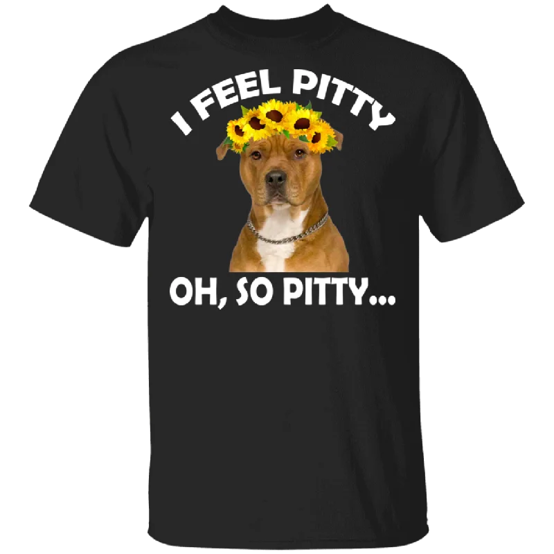 I Feel Pitty Oh So Pitty Funny Pit Bull Dog Pet Lover Owner Fans Gifts Matching Shirt For Women Girls Gifts T-Shirt Iron Safe Non-Iron Wrinkle Free