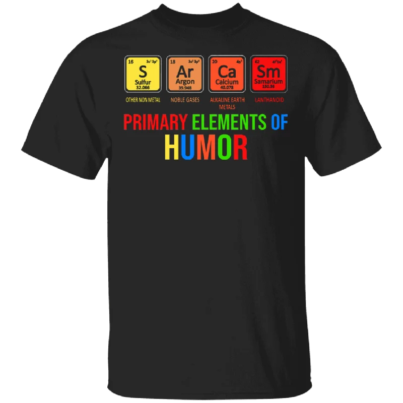 Sarcasm Primary Elements Of Humor Chemist Scientist Science Chemistry Student Teacher Girl Women Men Gifts T-Shirt Collared Crew Neck Turtle Neck