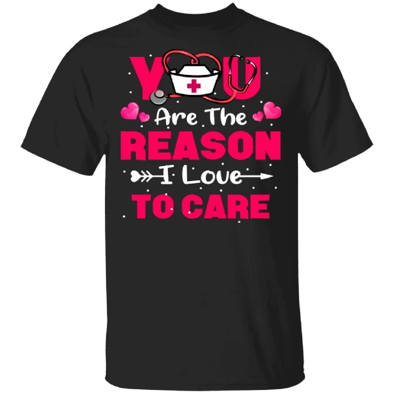 You Are The Reason I Love To Care Matching Shirts For Nurse CNA Nurse Doctor Couple Personalized Valentine Gifts T-Shirt Terry Blend Velvet Blend Canvas Blend