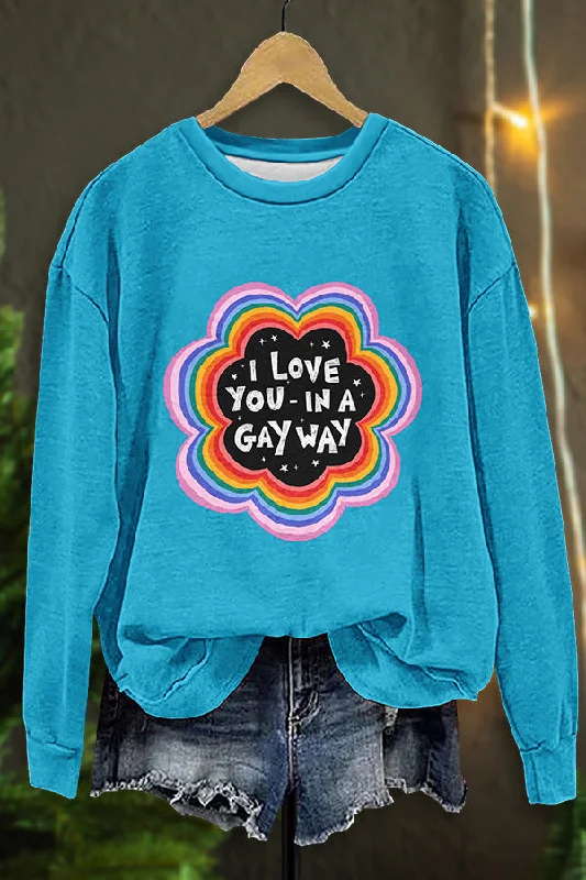 I Love You In A Gay Way Print Sweatshirt Hoodie with Hem Ribbing Snug Secure
