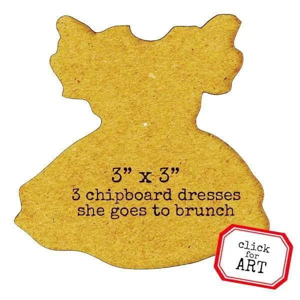 3 She Goes To Brunch Chipboard Dresses